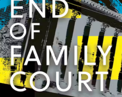 Is This the End of Family Court? Is Family Court Too Flawed to be Fixed?