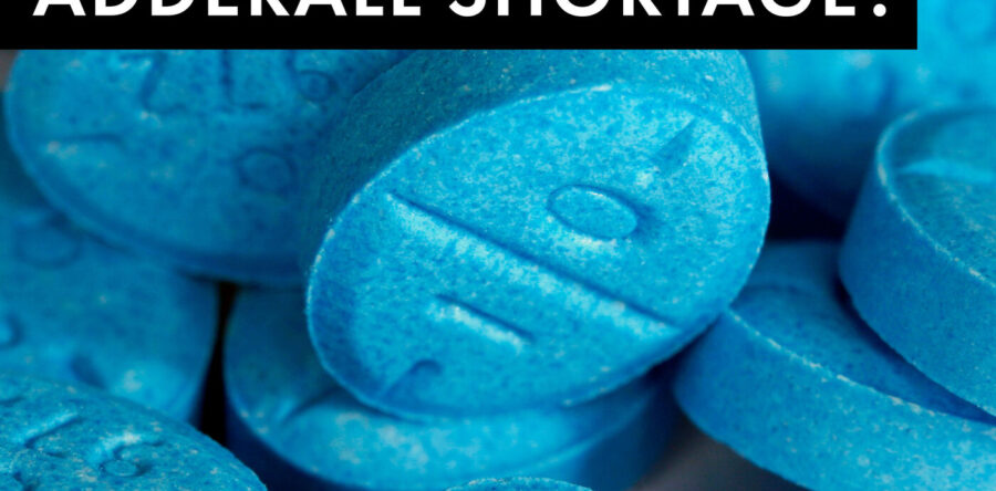Year+ Adderall Shortage, No End in Sight, Causing Profound Problems for K-12 & College Students—Trouble Beyond the Classroom